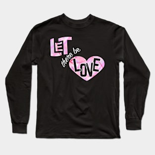 Let There Be Love Long Sleeve T-Shirt